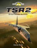 TSR2 : Britain's lost bomber / Damien Burke.