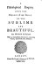 A philosophical enquiry into the origin of our ideas of the sublime and beautiful, 1759 / Edmund Burke.