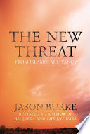The new threat : from Islamic militancy / Jason Burke.