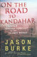 On the road to Kandahar : travels through conflict in the Islamic world / Jason Burke.