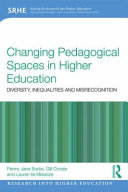 Changing pedagogical spaces in higher education : diversity, inequalities and misrecognition / Penny Jane Burke, Gill Crozier and Lauren Ila Misiaszek.