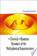 The classical and quantum dynamics of the multispherical nanostructures / Gennadiy Burlak.