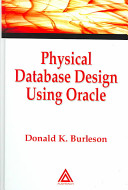Physical database design using Oracle / Donald K. Burleson.