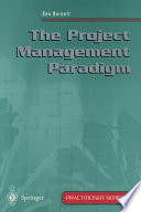 The project management paradigm / Ken Burnett.