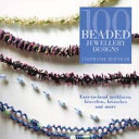 100 beaded jewellery designs : easy-to-bead necklaces, bracelets, brooches and more / Stephanie Burnham.