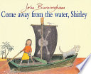 Come away from the water, Shirley / John Burningham.
