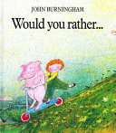 Would you rather- / John Burningham.