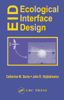 Ecological interface design / Catherine M. Burns, John R. Hajdukiewicz.