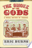 The smoke of the gods a social history of tobacco / Eric Burns.