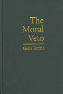 The moral veto : framing contraception, abortion, and cultural pluralism in the United States / Gene Burns.