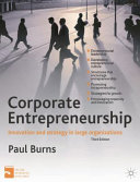 Corporate entrepreneurship : innovation and strategy in large organizations / Paul Burns.