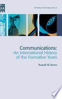 Communications : an international history of the formative years / Russell Burns.
