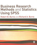 Business research methods and statistics using SPSS / Robert B. Burns and Richard A. Burns.