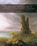 Painting the dark side : art and the Gothic imagination in nineteenth-century America / Sarah Burns.