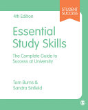 Essential study skills : the complete guide to success at university / Tom Burns & Sandra Sinfield.