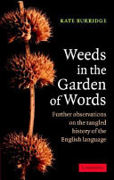 Weeds in the garden of words : further observations on the tangled history of the English language / Kate Burridge.