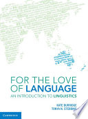 For the love of language : an introduction to linguistics / Kate Burridge, Tonya N. Stebbins.