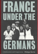France under the Germans : collaboration and compromise / Philippe Burrin ; translated from the French by Janet Lloyd.