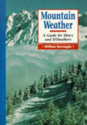 Mountain weather : a guide for skiers and hillwalkers / William Burroughs.