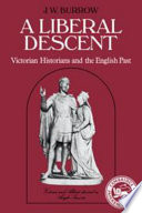A liberal descent : Victorian historians and the English past / J.W. Burrow.