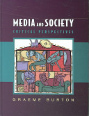 Media and society : critical perspectives / Graeme Burton.