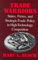 Trade warriors : states, firms, and strategic policy in high technology / Marc L. Busch.