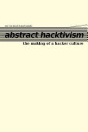 Abstract hacktivism : the making of a hacker culture / Otto von Busch and Karl Palmås.