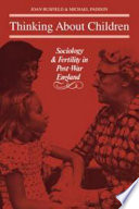 Thinking about children : sociology and fertility in post-war England / (by) Joan Busfield, Michael Paddon.
