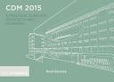 CDM 2015 : a practical guide for architects and designers / Paul Bussey.