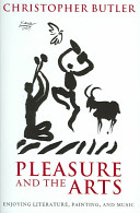 Pleasure and the arts : enjoying literature, painting, and music / Christopher Butler.