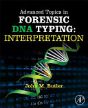 Advanced topics in forensic DNA typing : interpretation / John M. Butler.