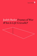 Frames of war : when is life grievable? / Judith Butler.