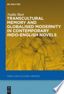 Transcultural memory and globalised modernity in contemporary Indo-English novels Nadia Butt.