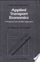 Applied transport economics : a practical case studies approach / K.J. Button and A.D. Pearman.