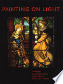 Painting on light : drawings and stained glass in the age of D urer and Holbein / Barbara Butts and Lee Hendrix, with the assistance of Scott C. Wolff.