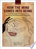 How the mind comes into being : an introduction to cognitive science from a functional and computational perspective / Martin V. Butz, Esther F. Kutter.