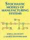 Stochastic models of manufacturing systems / John A. Buzacott, J. George Shanthikumar.