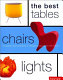 The best of tables, chairs and lights : innovation and invention in design products for the home.