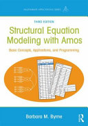 Structural equation modeling with Amos : basic concepts, applications, and programming / Barbara M. Byrne.