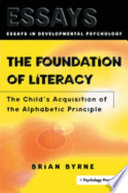 The foundation of literacy : the child's acquisition of the alphabetic principle / Brian Byrne.