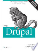 Using Drupal / Angela Byron, Addison Berry, and Bruno De Bondt.