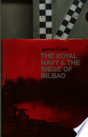 The Royal Navy & the siege of Bilbao / (by) James Cable.
