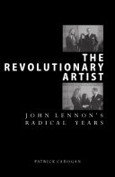The revolutionary artist : John Lennon's radical years / [Patrick Cadogan].