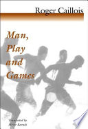 Man, play and games / Roger Caillois ; translated from the French by Meyer Barash.