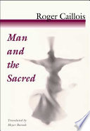 Man and the sacred / by Roger Caillois ; translated from the French by Meyer Barash.