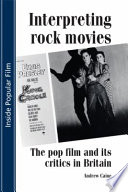 Interpreting rock movies : the pop film and its critics in Britain / Andrew Caine.