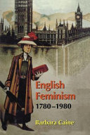 English feminism 1780-1980 / Barbara Caine.