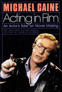 Acting in film : an actor's take on movie making / by Michael Caine.