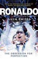 Ronaldo : the obsession for perfection / Luca Caioli.