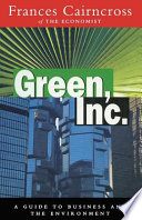 Green, inc. : a guide to business and the environment / Frances Cairncross.